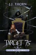 Target 75: A Post-Apocalyptic Fantasy & LitRPG (System Orphans : Claire #2) by J.J. Thorn