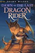 Dawn of the Last Dragon Rider (The Last Dragon Rider #1) by Shawn Wilson