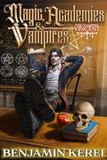 Magic, Academies & Vampires (The Vampire Vincent #2) by Benjamin Kerei