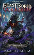 Beastborne: Voracious: A LitRPG Adventure by James T. Callum