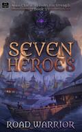 Seven Heroes (Main Character Hides His Strength #3) by Road Warrior
