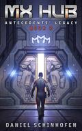 MX Hub (Antecedents' Legacy #2) by Daniel Schinhofen