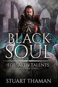 A Black Soul (Forsaken Talents #2) by Stuart Thaman