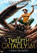 What the Shell!? (Twelfth Cataclysm #1) by Valerios