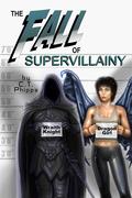 The Fall of Supervillainy (The Supervillainy Saga #9) by C.T. Phipps