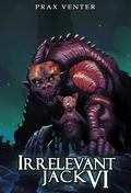 Irrelevant Jack 6 (Irrelevant Jack #6) by Prax Venter