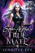 She-Alpha's True Mate (Fate's Call #4) by Jennifer Eve