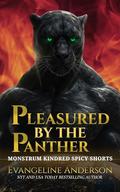 Pleasured by the Panther: A Monstrum Kindred Spicy Shorts novella by Evangeline Anderson