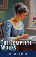 The Complete Works of Jane Austen: (In One Volume) Sense and Sensibility, Pride and Prejudice, Mansfield Park, Emma, Northanger Abbey, Persuasion, Lady ... Sandition, and the Complete Juvenilia by Jane Austen