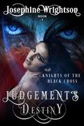 Judgement’s Destiny (Knights of the Black Cross #1) by Josephine Wrightson