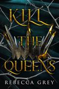 Kill the Queens (The Darkest Queens #2) by Rebecca Grey