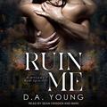 Ruin Me: A Whiskey Row Spin-Off by D.A. Young