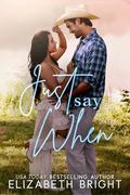 Just Say When (Lodestar Ranch #2) by Elizabeth Bright