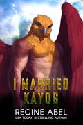 I Married Kayog by Regine Abel