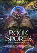 The Book of Spores: A Fungal SFF Anthology by M.J. Kuhn
