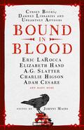 Bound in Blood: Stories of Cursed Books, Damned Libraries and Unearthly Authors by A.K. Benedict