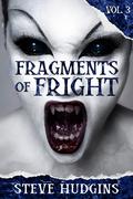 Fragments of Fright Vol. 3 by Steve Hudgins