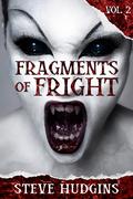 Fragments of Fright Vol. 2 by Steve Hudgins