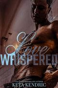 Love Whispered (Love #2) by Keta Kendric