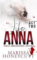 The Life of Anna, Tenth Anniversary Edition: Act Two (The Life of Anna #1) by Marissa Honeycutt