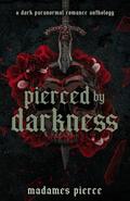 Pierced by Darkness: A Dark Paranormal Romance Anthology by R.K. Pierce