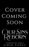 Our Sins Reborn (Coven of Sin #5) by Aiden Pierce