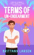 Terms Of Un-Endearment (Love in LA #2) by Brittany Larsen