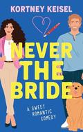 Never the Bride (Always Say Never #2) by Kortney Keisel