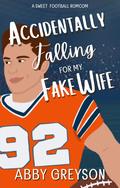 Accidentally Falling For My Fake Wife by Abby Greyson