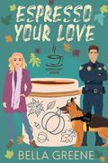 Espresso Your Love (The Coffee Loft: Fall Collection #1) by Bella Greene