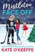 Mistletoe Face Off: A Christmas Hockey Romcom (Chicago Blizzard Hockey #1) by Kate O'Keeffe