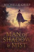Man of Shadow and Mist (Of Monsters and Men #2) by Michelle Griep
