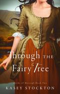 Through the Fairy Tree (Myths of Moraigh Trilogy #2) by Kasey Stockton