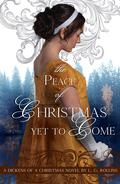 The Peace of Christmas Yet to Come (A Dickens of a Christmas #3) by L.G. Rollins