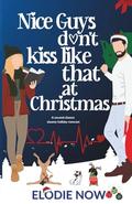 Nice Guys Don't Kiss Like That At Christmas: A second chance steamy holiday romcom by Elodie Now