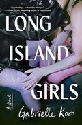 Long Island Girls: A Novel by Gabrielle Korn