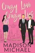 Crazy Loves Crazy Lies: An All's Crazy in Love Romance by Madison Michael