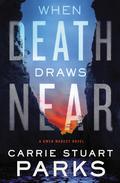 When Death Draws Near (Gwen Marcey #3) by Carrie Stuart Parks