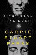 A Cry from the Dust (Gwen Marcey #1) by Carrie Stuart Parks