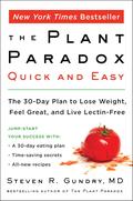 The Plant Paradox Quick and Easy: The 30-Day Plan to Lose Weight, Feel Great, and Live Lectin-Free (The Plant Paradox #1) by Steven R. Gundry