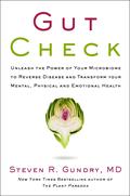 Gut Check: Unleash the Power of Your Microbiome to Reverse Disease and Transform Your Mental, Physical, and Emotional Health by Steven R. Gundry