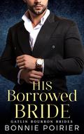 His Borrowed Bride (Gatlin Bourbon Brides #1) by Bonnie Poirier