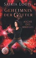 Asche des Krieges (Geheimnis der Götter #4) by Saskia Louis