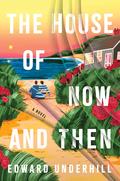 The House of Now and Then: A Novel by Edward Underhill