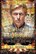 You Can Do Magic (Carnival of Mysteries #1) by R.L. Merrill