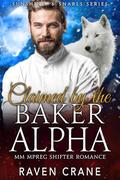 Claimed by the Baker Alpha: MM Mpreg Shifter Romance by Raven Crane
