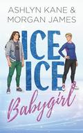 Ice Ice Babygirl by Ashlyn Kane, Morgan James