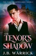 The Tenor's Shadow (The Vampire Impresario #1) by J.B. Warrick
