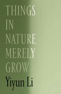 Things in Nature Merely Grow by Yiyun Li