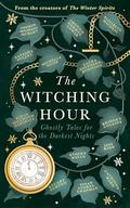 The Witching Hour: From the creators of The Haunting Season and The Winter Spirits comes a spellbinding new collection of original haunted tales by Imogen Hermes Gowar, Natasha Pulley, Andrew Michael Hurley, Catriona Ward